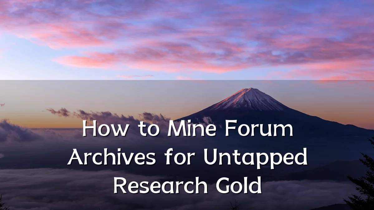 How to Mine Forum Archives for Untapped Research Gold