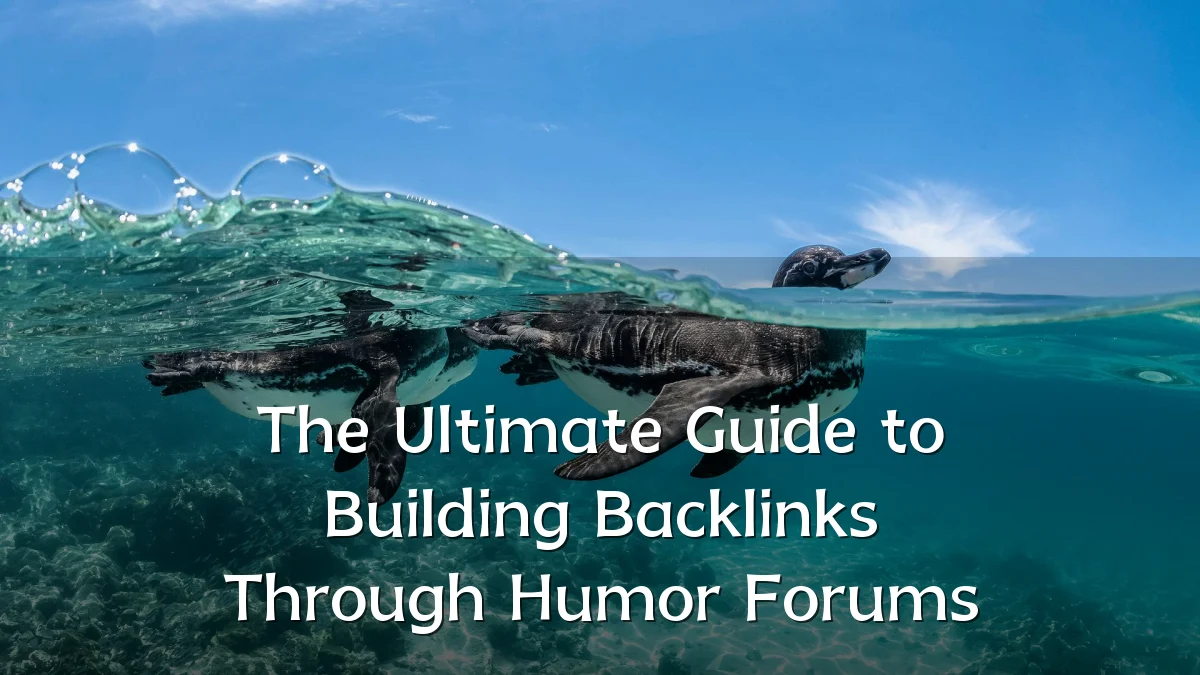 The Ultimate Guide to Building Backlinks Through Humor Forums
