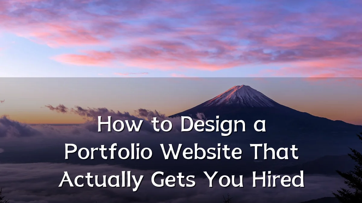 How to Design a Portfolio Website That Actually Gets You Hired