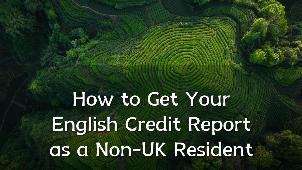 How to Get Your English Credit Report as a Non-UK Resident