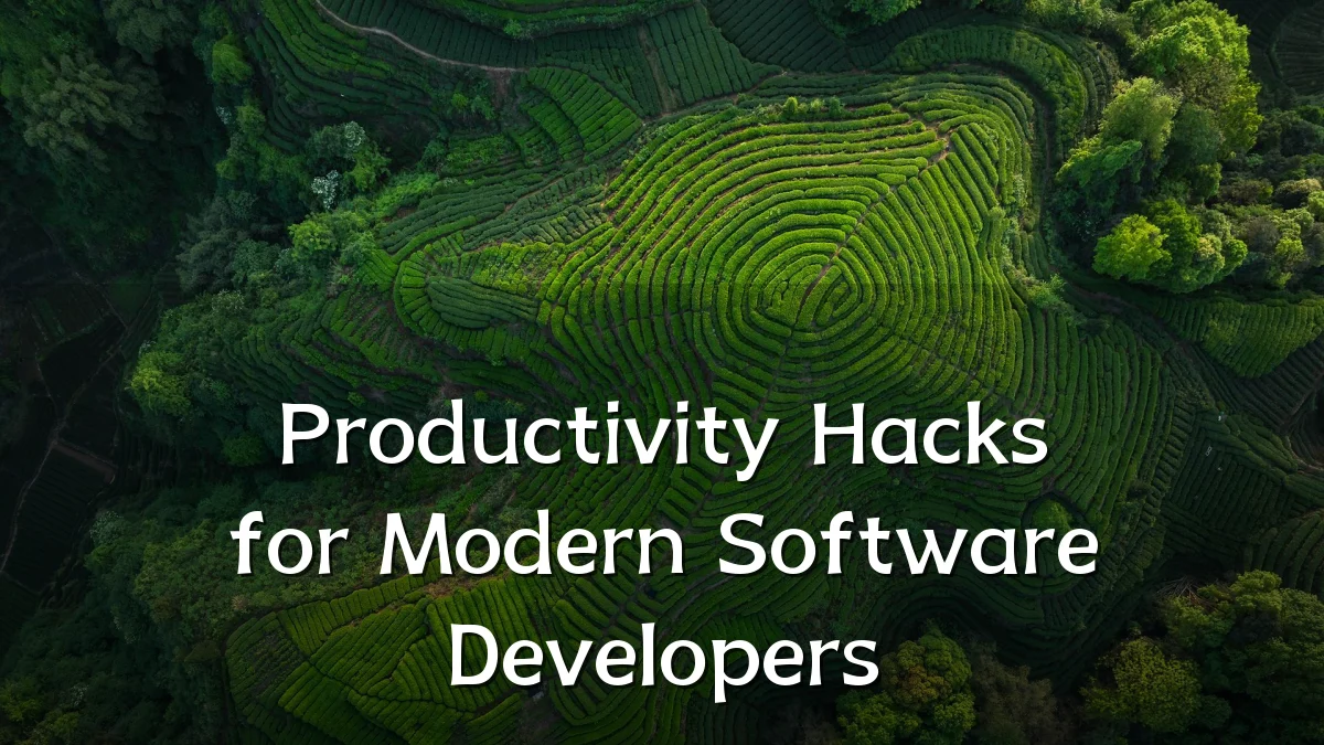 Productivity Hacks for Modern Software Developers