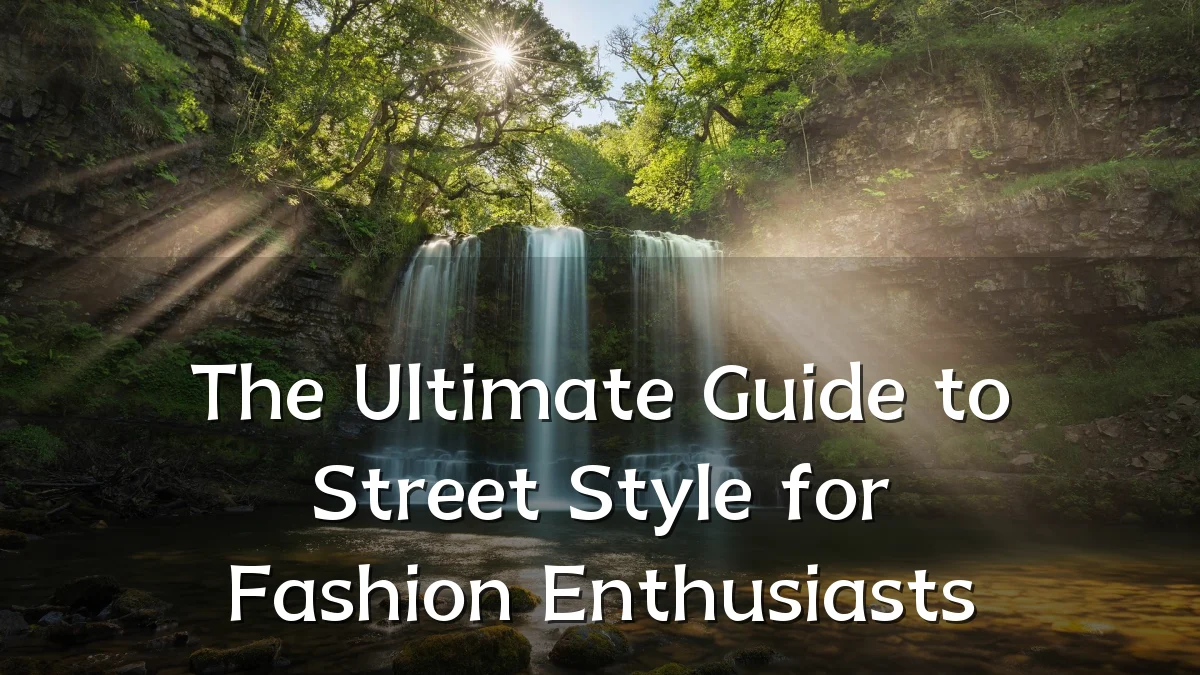 The Ultimate Guide to Street Style for Fashion Enthusiasts