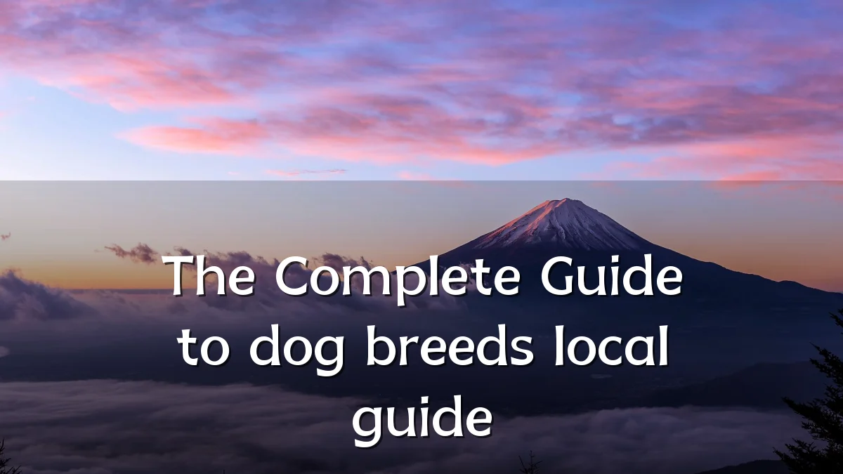 The Complete Guide to dog breeds local guide