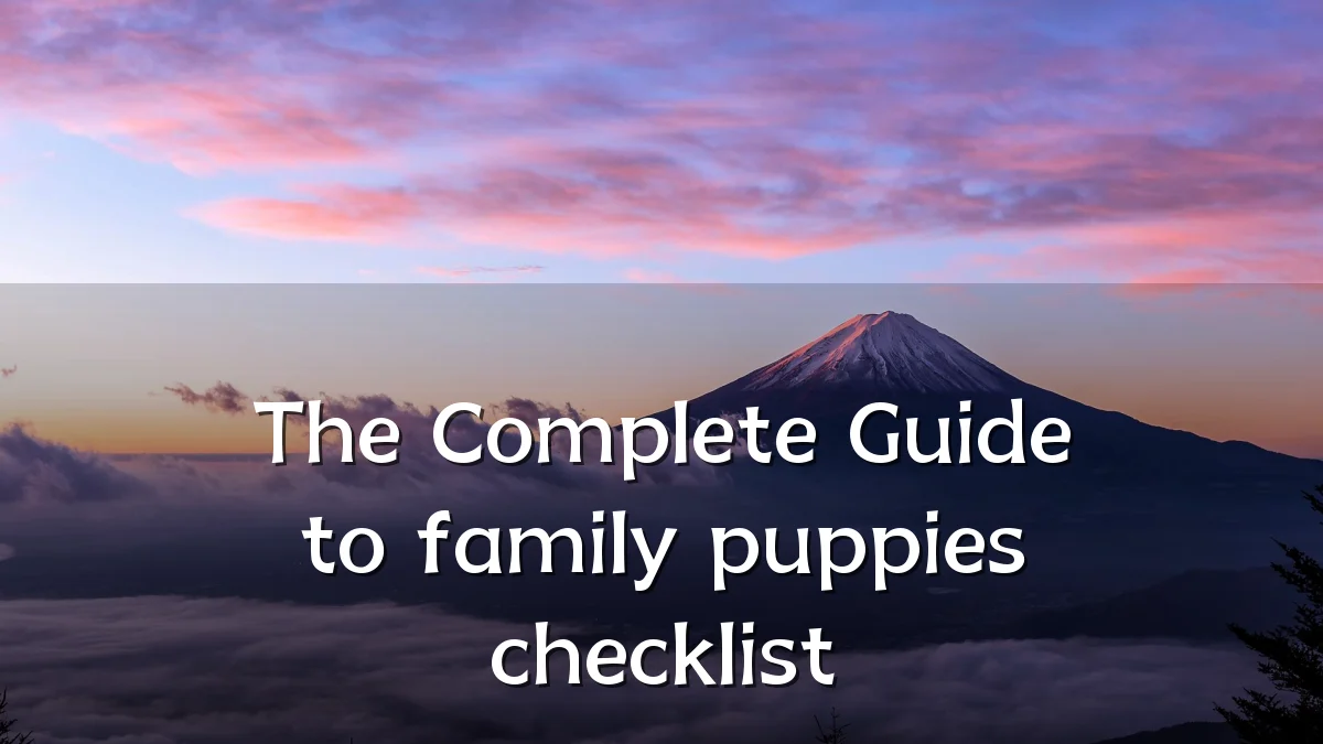 The Complete Guide to family puppies checklist