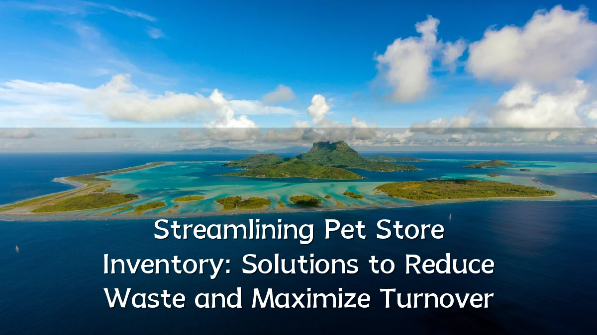 Streamlining Pet Store Inventory: Solutions to Reduce Waste and Maximize Turnover