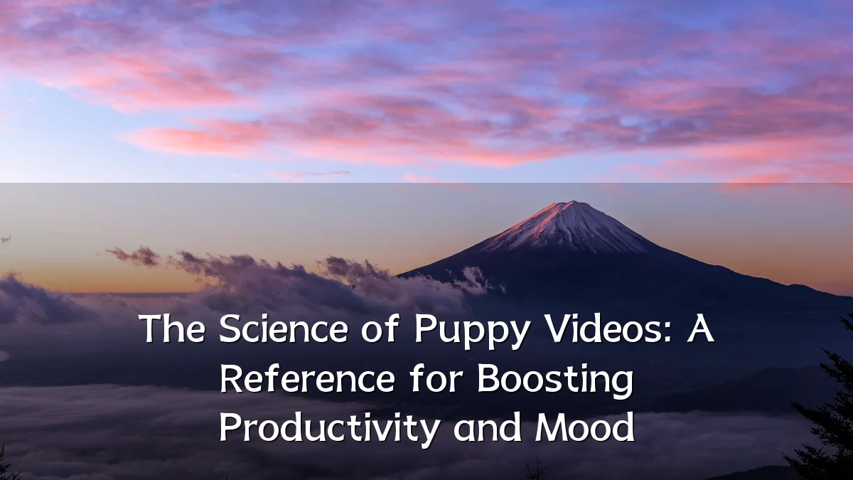 The Science of Puppy Videos: A Reference for Boosting Productivity and Mood